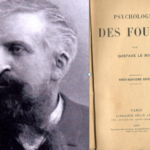 Gustave Le Bon e la Psicologia delle Folle